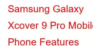 Samsung Galaxy Xcover 9 Pro Mobile Phone Features