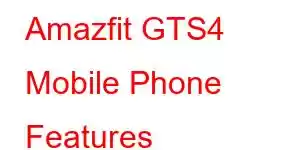 Amazfit GTS4 Mobile Phone Features