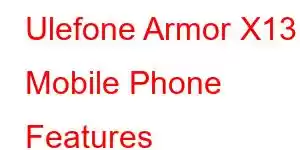 Ulefone Armor X13 Mobile Phone Features