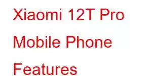 Xiaomi 12T Pro Mobile Phone Features