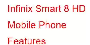 Infinix Smart 8 HD Mobile Phone Features