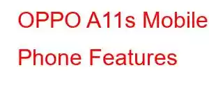 OPPO A11s Mobile Phone Features