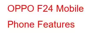 OPPO F24 Mobile Phone Features