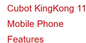 Cubot KingKong 11 Mobile Phone Features