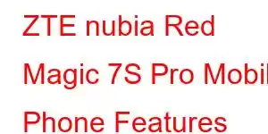 ZTE nubia Red Magic 7S Pro Mobile Phone Features