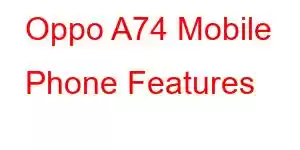 Oppo A74 Mobile Phone Features