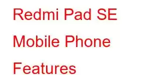 Redmi Pad SE Mobile Phone Features