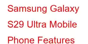 Samsung Galaxy S29 Ultra Mobile Phone Features