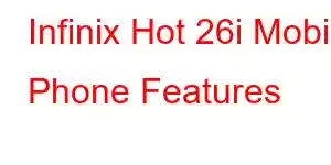 Infinix Hot 26i Mobile Phone Features