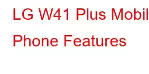 LG W41 Plus Mobile Phone Features