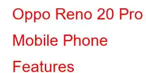 Oppo Reno 20 Pro Mobile Phone Features