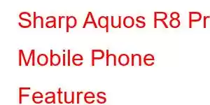 Sharp Aquos R8 Pro Mobile Phone Features