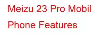 Meizu 23 Pro Mobile Phone Features