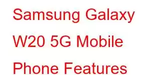 Samsung Galaxy W20 5G Mobile Phone Features