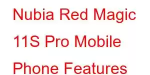 Nubia Red Magic 11S Pro Mobile Phone Features