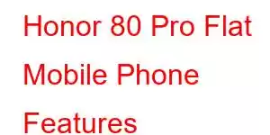 Honor 80 Pro Flat Mobile Phone Features