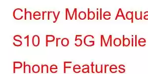 Cherry Mobile Aqua S10 Pro 5G Mobile Phone Features