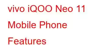 vivo iQOO Neo 11 Mobile Phone Features