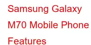 Samsung Galaxy M70 Mobile Phone Features