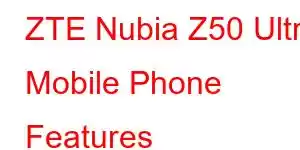 ZTE Nubia Z50 Ultra Mobile Phone Features