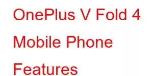 OnePlus V Fold 4 Mobile Phone Features