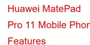 Huawei MatePad Pro 11 Mobile Phone Features