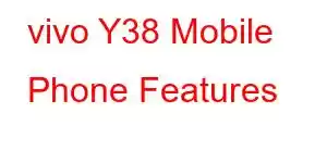 vivo Y38 Mobile Phone Features