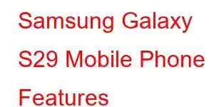 Samsung Galaxy S29 Mobile Phone Features