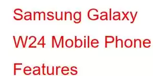 Samsung Galaxy W24 Mobile Phone Features