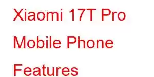 Xiaomi 17T Pro Mobile Phone Features