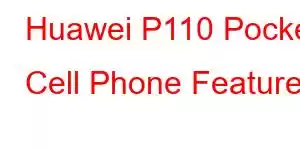 Huawei P110 Pocket Cell Phone Features