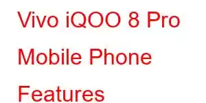 Vivo iQOO 8 Pro Mobile Phone Features