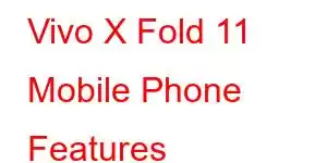 Vivo X Fold 11 Mobile Phone Features