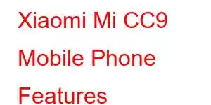 Xiaomi Mi CC9 Mobile Phone Features