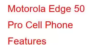 Motorola Edge 50 Pro Cell Phone Features