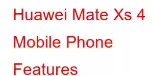 Huawei Mate Xs 4 Mobile Phone Features