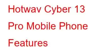 Hotwav Cyber ​​13 Pro Mobile Phone Features