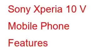 Sony Xperia 10 V Mobile Phone Features