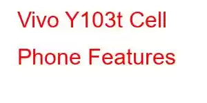 Vivo Y103t Cell Phone Features