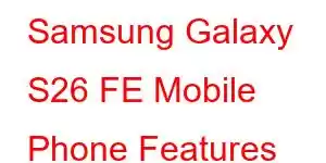 Samsung Galaxy S26 FE Mobile Phone Features