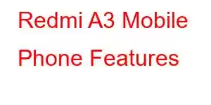 Redmi A3 Mobile Phone Features