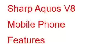 Sharp Aquos V8 Mobile Phone Features