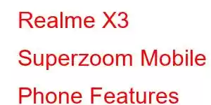 Realme X3 Superzoom Mobile Phone Features