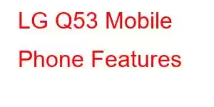 LG Q53 Mobile Phone Features