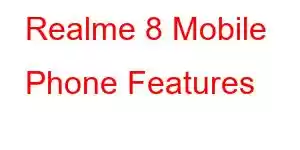 Realme 8 Mobile Phone Features