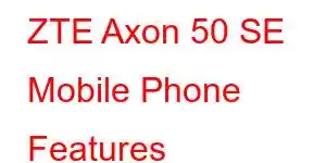 ZTE Axon 50 SE Mobile Phone Features