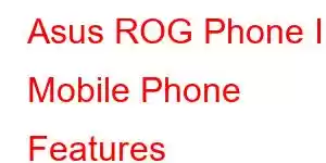 Asus ROG Phone II Mobile Phone Features