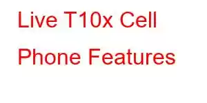 Live T10x Cell Phone Features