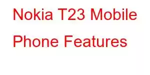 Nokia T23 Mobile Phone Features