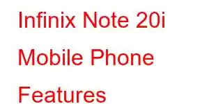 Infinix Note 20i Mobile Phone Features